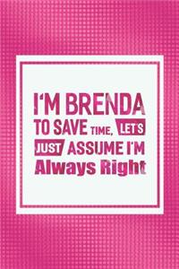 I'm Brenda to Save Time, Let's Just Assume I'm Always Right