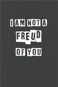 I Am Not A Freud Of You