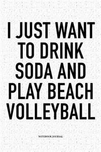 I Just Want to Drink Soda and Play Beach Volleyball