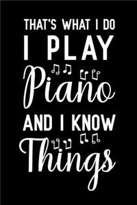 That's What I Do I Play Piano and I Know Things