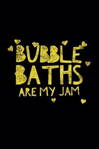 Bubble Baths Are My Jam