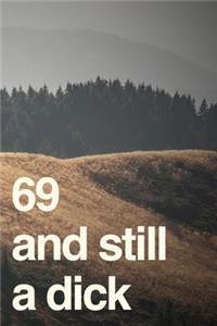 69 And Still A Dick