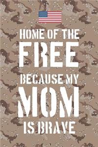 Home of the free because my Mom is brave