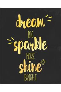 Dream Big Sparkle More Shine Bright