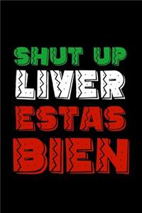 Shut up Liver Estas Bien