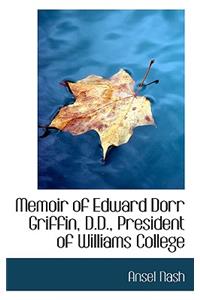 Memoir of Edward Dorr Griffin, D.D., President of Williams College
