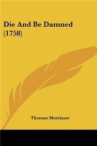 Die And Be Damned (1758)