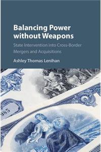 Balancing Power Without Weapons: State Intervention Into Cross-Border Mergers and Acquisitions