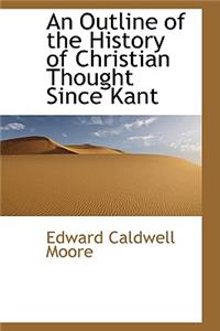 An Outline of the History of Christian Thought Since Kant