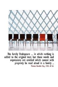 The Family Shakspeare ... in Which Nothing Is Added to the Original Text; But Those Words and Expres