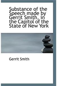 Substance of the Speech Made by Gerrit Smith, in the Capitol of the State of New York