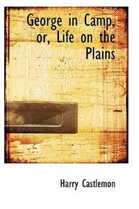 George in Camp, Or, Life on the Plains