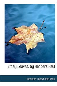 Stray Leaves; By Herbert Paul