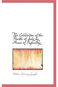 The Celebration of the Fourth of July by Means of Pageantry