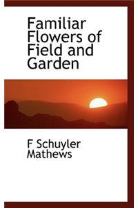 Familiar Flowers of Field and Garden