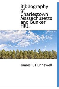 Bibliography of Charlestown Massachusetts and Bunker Hill.