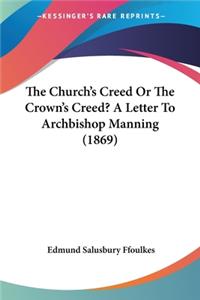 Church's Creed Or The Crown's Creed? A Letter To Archbishop Manning (1869)