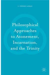 Philosophical Approaches to Atonement, Incarnation, and the Trinity