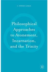 Philosophical Approaches to Atonement, Incarnation, and the Trinity