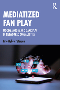 Mediatized Fan Play: Moods, Modes and Dark Play in Networked Communities