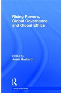 Rising Powers, Global Governance and Global Ethics