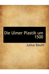 Die Ulmer Plastik Um 1500