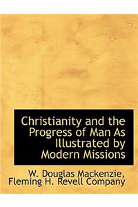 Christianity and the Progress of Man as Illustrated by Modern Missions