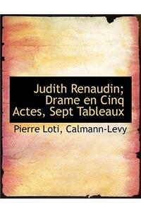 Judith Renaudin; Drame En Cinq Actes, Sept Tableaux
