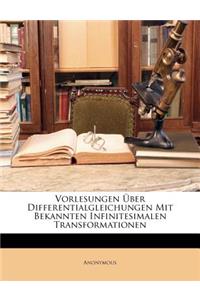 Vorlesungen Uber Differentialgleichungen Mit Bekannten Infinitesimalen Transformationen