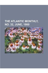 The Atlantic Monthly, Volume 05, No. 32, June, 1860