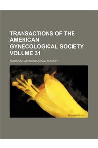 Transactions of the American Gynecological Society Volume 31