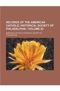 Records of the American Catholic Historical Society of Philadelphia (Volume 25)