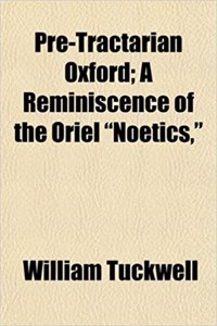 Pre-Tractarian Oxford; A Reminiscence of the Oriel Noetics,