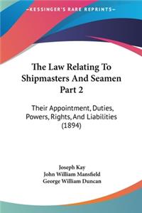The Law Relating to Shipmasters and Seamen Part 2