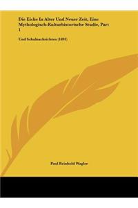 Die Eiche in Alter Und Neuer Zeit, Eine Mythologisch-Kulturhistorische Studie, Part 1