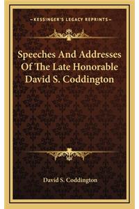Speeches and Addresses of the Late Honorable David S. Coddington