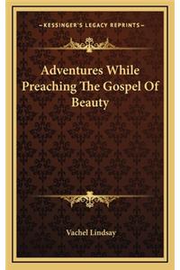 Adventures While Preaching the Gospel of Beauty