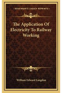 The Application of Electricity to Railway Working