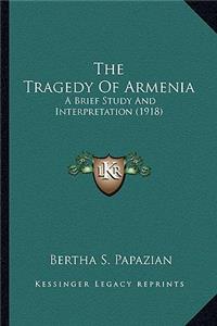 The Tragedy of Armenia the Tragedy of Armenia