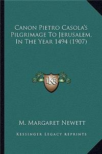 Canon Pietro Casola's Pilgrimage to Jerusalem, in the Year 1494 (1907)