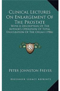 Clinical Lectures on Enlargement of the Prostate