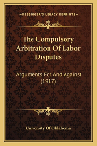 Compulsory Arbitration Of Labor Disputes