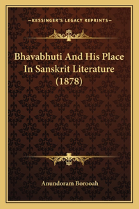 Bhavabhuti And His Place In Sanskrit Literature (1878)