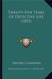 Twenty-Five Years Of Detective Life (1895)