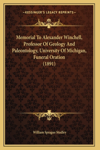 Memorial To Alexander Winchell, Professor Of Geology And Paleontology, University Of Michigan, Funeral Oration (1891)