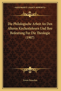 Die Philologische Arbeit An Den Alteren Kirchenlehrern Und Ihre Bedeutung Fur Die Theologie (1907)