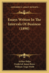 Essays Written In The Intervals Of Business (1890)