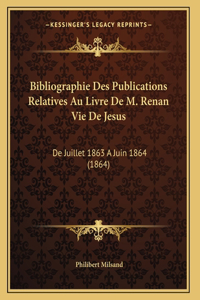 Bibliographie Des Publications Relatives Au Livre De M. Renan Vie De Jesus