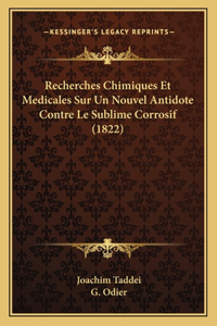Recherches Chimiques Et Medicales Sur Un Nouvel Antidote Contre Le Sublime Corrosif (1822)