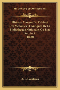 Histoire Abregee Du Cabinet Des Medailles Et Antiques De La Bibliotheque Nationale, Ou Etat Succinct (1800)